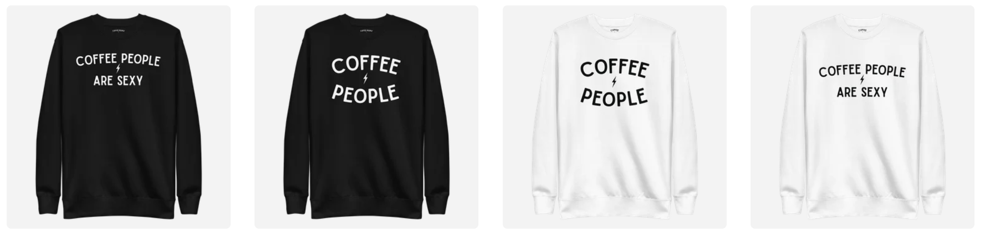 Product photos of the front of crewneck sweatshirts. Two black on left and two white on the right. Each set has one that says "Coffee People Are Sexy" and one that says "Coffee People" with a lightning bolt between the words.