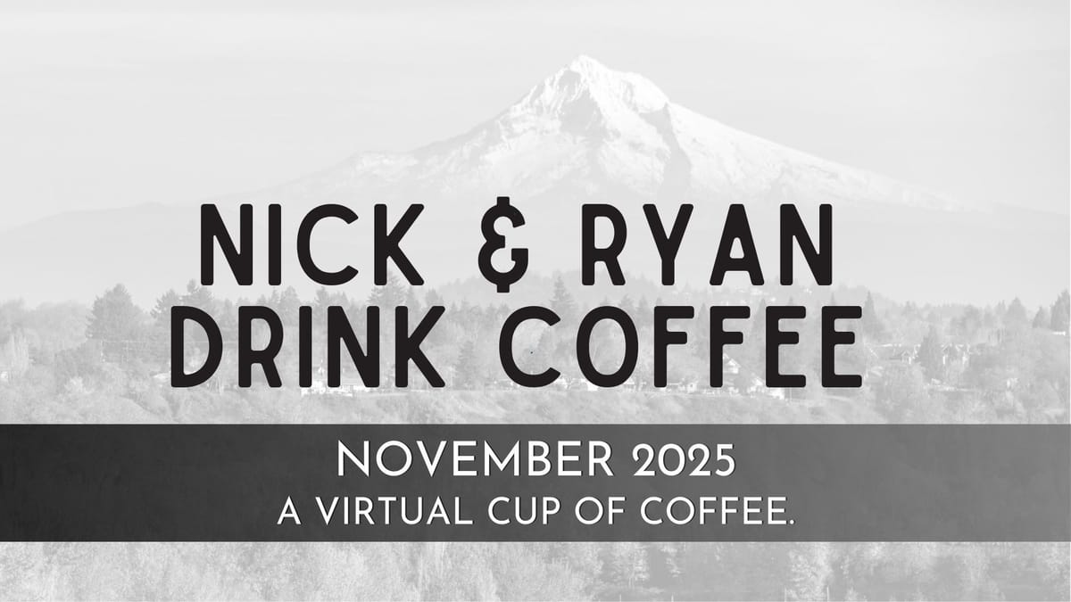 Nick & Ryan Drink Coffee: November