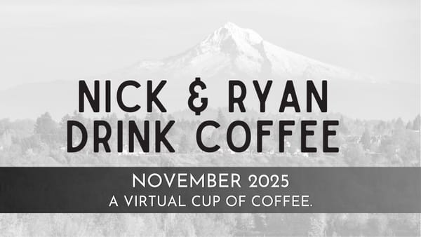 Nick & Ryan Drink Coffee: November