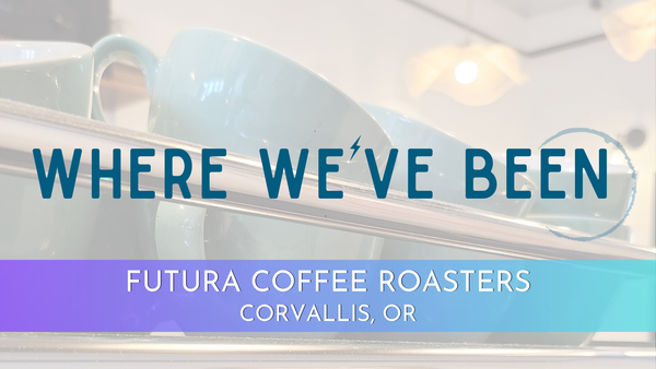 Where We've Been: Futura Coffee Roasters, Corvallis, OR